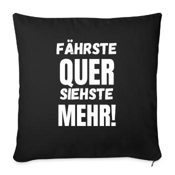 Fährste Quer Siehste Mehr! - Sofakissenbezug 45 x 45 cm - Schwarz - Vorne