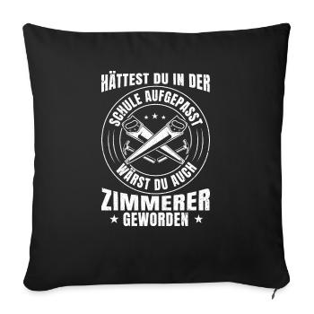 Zimmermann Hättest du aufgepasst wärst zu Zimmerer - Sofakissenbezug 45 x 45 cm - Schwarz - Vorne