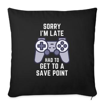 SORRY, I'M LATE! HAD TO GET TO A SAVE POINT - Sofakissenbezug 45 x 45 cm - Schwarz - Vorne