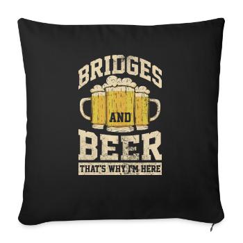 Ponts et bière, c’est pourquoi je suis ici Pont - Housse de coussin décorative 45 x 45 cm - noir - Devant