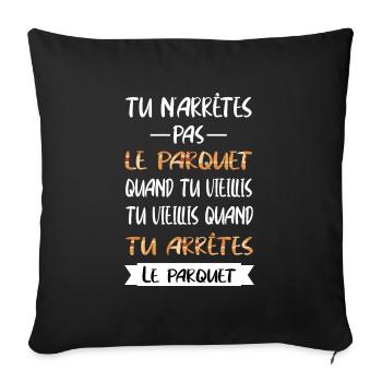 Tu n'arrêtes pas le parquet quand tu vieillis - Housse de coussin décorative 45 x 45 cm - noir - Devant