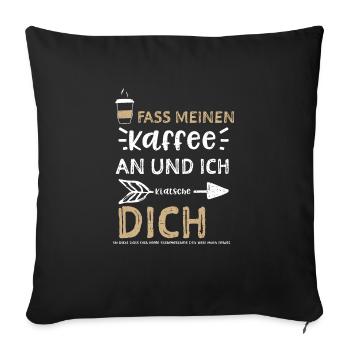 Fass Meinen Kaffee An Und Ich Kl... - Sofakissenbezug 45 x 45 cm - Schwarz - Vorne