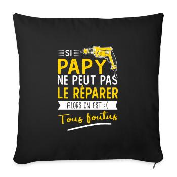 Si papy ne peut pas le réparer on est foutus - Housse de coussin décorative 45 x 45 cm - noir - Devant