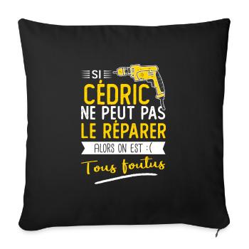 Si Cédric ne peut pas le réparer on est foutus - Housse de coussin décorative 45 x 45 cm - noir - Devant