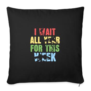 Ich warte das ganze Jahr auf diese Woche - Sofakissenbezug 45 x 45 cm - Schwarz - Vorne