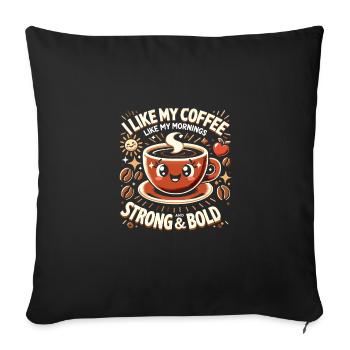Ich mag meinen Kaffee wie meinen Morgen stark und - Sofakissenbezug 45 x 45 cm - Schwarz - Vorne