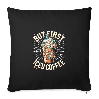 Aber zuerst Eiskaffee - Sofakissenbezug 45 x 45 cm - Schwarz - Vorne