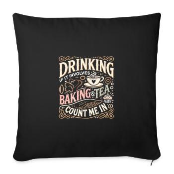 Trinken Wenn Backen und Tee dazugehören, bin ich - Sofakissenbezug 45 x 45 cm - Schwarz - Vorne