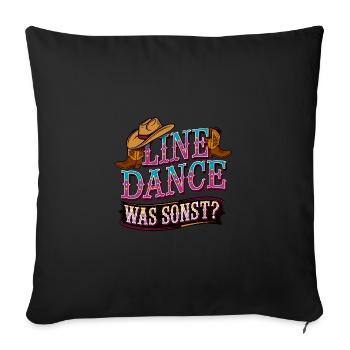 Line Dance Was sonst? Ich bin Line Dancer - Sofakissenbezug 45 x 45 cm - Schwarz - Vorne
