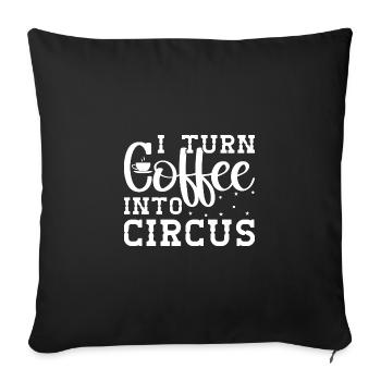 Circus Graphic I Turn Coffee Into Circus Gift Idea - Sofa pillowcase 17,3'' x 17,3'' (45 x 45 cm) - black - Front