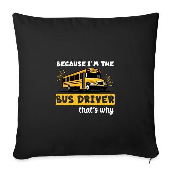 Weil ich der Busfahrer bin, deshalb - Sofakissenbezug 45 x 45 cm - Schwarz - Vorne