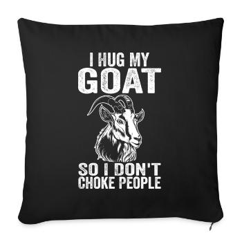 I Hug My Goat So I Don't Choke People - Sofa pillowcase 17,3'' x 17,3'' (45 x 45 cm) - black - Front