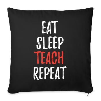 Eat Sleep Teach Repeat - Sofa pillowcase 17,3'' x 17,3'' (45 x 45 cm) - black - Front