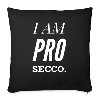 I AM PRO SECCO. Prosecco Lover, cool NEW Design!!! - Sofakissenbezug 45 x 45 cm - Schwarz - Vorne