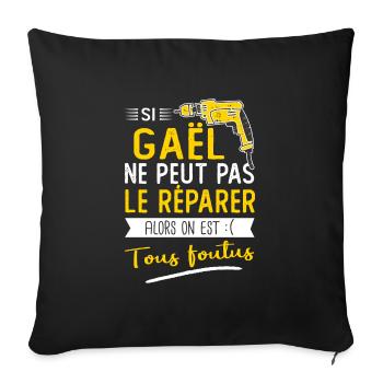 Si Gaël ne peut pas le réparer on est foutus - Housse de coussin décorative 45 x 45 cm - noir - Devant