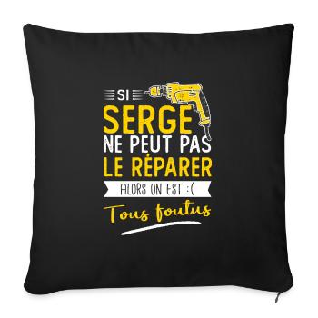 Si Serge ne peut pas le réparer on est foutus - Housse de coussin décorative 45 x 45 cm - noir - Devant