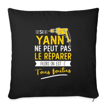 Si Yann ne peut pas le réparer on est foutus - Housse de coussin décorative 45 x 45 cm - noir - Devant