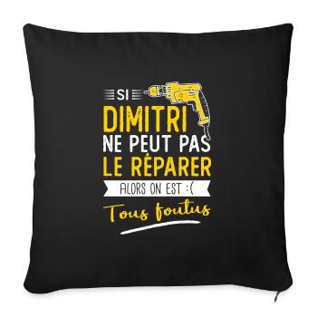 Si Dimitri ne peut pas le réparer on est foutus - Housse de coussin décorative 45 x 45 cm - noir - Devant