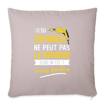 Si Jean françois ne peut pas le réparer est foutus - Housse de coussin décorative 45 x 45 cm - taupe clair - Devant