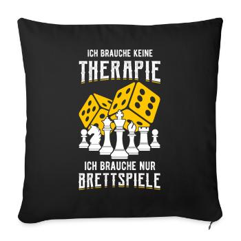Ich brauche nur Brettspiele - Sofakissenbezug 45 x 45 cm - Schwarz - Vorne