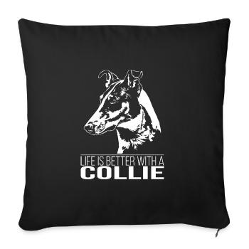 COLLIE Shorthair Collie Life is better Dog Saying - Sofa pillowcase 17,3'' x 17,3'' (45 x 45 cm) - black - Front