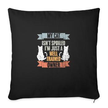 My Cat Isn't Spoiled I'm Just Well Trained Awesome - Sofakissenbezug 45 x 45 cm - Schwarz - Vorne