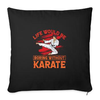 La vie serait ennuyeuse sans le karaté - Housse de coussin décorative 45 x 45 cm - noir - Devant