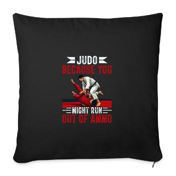 Judo because you might run out of ammo - Sofa pillowcase 17,3'' x 17,3'' (45 x 45 cm) - black - Front