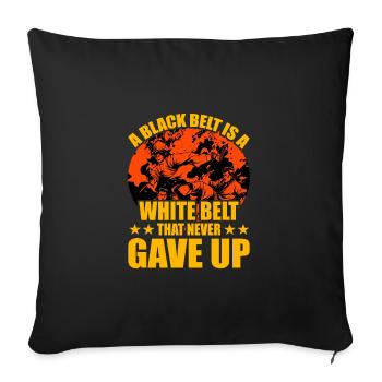 Ein Black Belt ist ein White Belt, der nie aufgegeben hat - Sofakissenbezug 45 x 45 cm - Schwarz - Vorne
