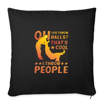 Oh you throw balls that's cool I throw people - Sofa pillowcase 17,3'' x 17,3'' (45 x 45 cm) - black - Front