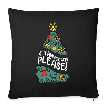 Weihnachten Humor Lustig Spruch Ä Tännsch'n Please - Sofakissenbezug 45 x 45 cm - Schwarz - Vorne