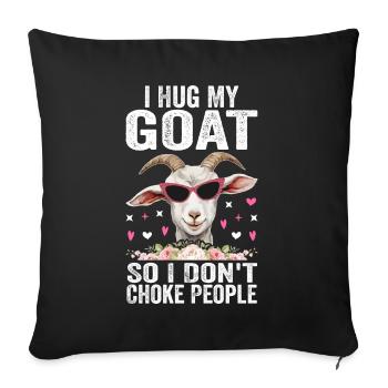 I Hug My Goat So I Don't Choke People - Sofa pillowcase 17,3'' x 17,3'' (45 x 45 cm) - black - Front