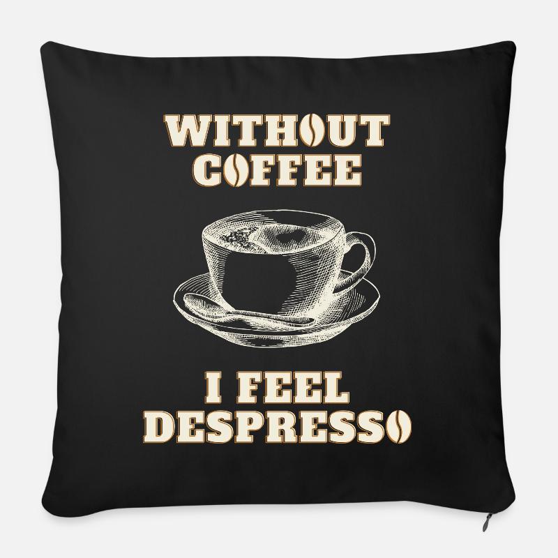 WITHOUT COFFEE I FEEL DESPRESSO - Sofakissenbezug 45 x 45 cm - Schwarz