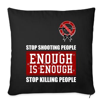 ENOUGH IS ENOUGH | ANTI GUNS | BAN ALL GUNS - Sofa pillowcase 17,3'' x 17,3'' (45 x 45 cm) - black - Front