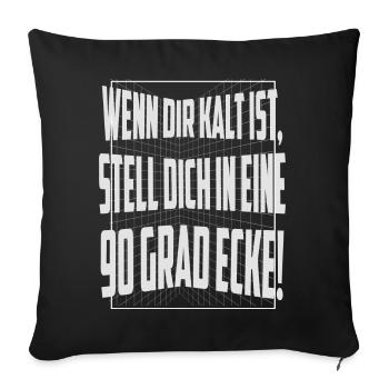 Wenn dir kalt ist, stell dich in eine 90 Grad Ecke - Sofakissenbezug 45 x 45 cm - Schwarz - Vorne