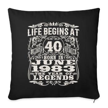 life begins at 40 years - born in june 1983 - Sofa pillowcase 17,3'' x 17,3'' (45 x 45 cm) - black - Front