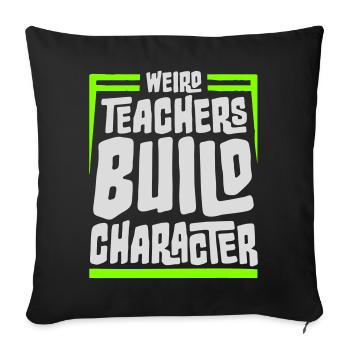 Weird Teachers Build Character Funny Teacher Logo - Sofa pillowcase 17,3'' x 17,3'' (45 x 45 cm) - black - Front