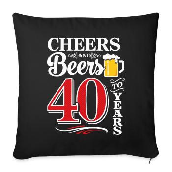 Cheers and Beers to 40 Years – Birthday Saying - Sofa pillowcase 17,3'' x 17,3'' (45 x 45 cm) - black - Front