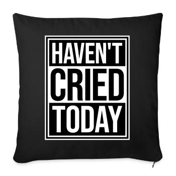 Haven't Cried Today Saying Funny Emotional Irony - Sofa pillowcase 17,3'' x 17,3'' (45 x 45 cm) - black - Front
