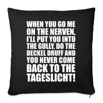 When you go me on the Nerven, I'll put you into... - Sofakissenbezug 45 x 45 cm - Schwarz - Vorne