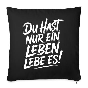 Du hast nur ein Leben – Lebe Es - Sofakissenbezug 45 x 45 cm - Schwarz - Vorne