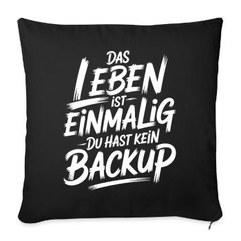 Das Leben is einmalig - Kein Backup - Sofakissenbezug 45 x 45 cm - Schwarz - Vorne