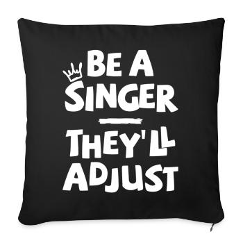 Be a Singer. They'll adjust. - Sofa pillowcase 17,3'' x 17,3'' (45 x 45 cm) - black - Front