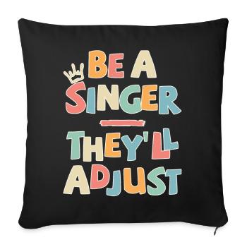 Be a Singer. They’ll adjust - Sofakissenbezug 45 x 45 cm - Schwarz - Vorne