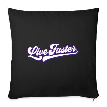 Live Faster | Colors changeable - Sofa pillowcase 17,3'' x 17,3'' (45 x 45 cm) - black - Front