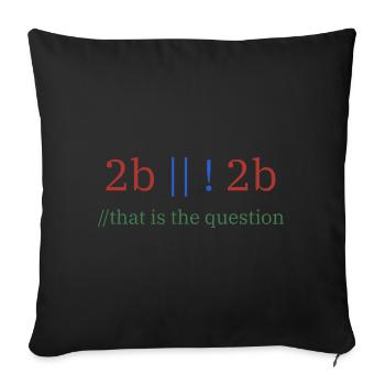 2b || !2b /To be or not to be/ Programmer - Sofa pillowcase 17,3'' x 17,3'' (45 x 45 cm) - black - Front