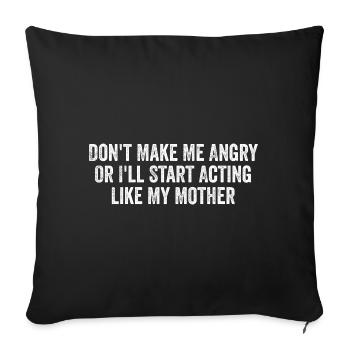 Don't make me angry i'll start acting like mother - Housse de coussin décorative 45 x 45 cm - noir - Devant