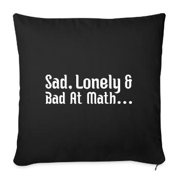 sad, lonely and bad at math - Sofa pillowcase 17,3'' x 17,3'' (45 x 45 cm) - black - Front