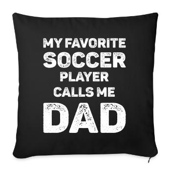 My Favorite Soccer Player Calls Me Dad - Sofa pillowcase 17,3'' x 17,3'' (45 x 45 cm) - black - Front