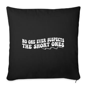 No One Ever Suspects The Short Ones - Sofa pillowcase 17,3'' x 17,3'' (45 x 45 cm) - black - Front